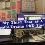 My Third Year as a Theatre/Drama PhD Student